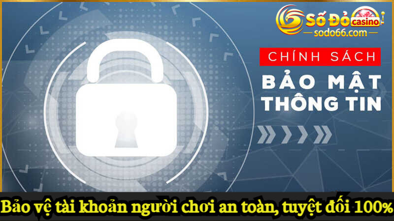 Bảo vệ tài khoản người chơi an toàn, tuyệt đối 100%