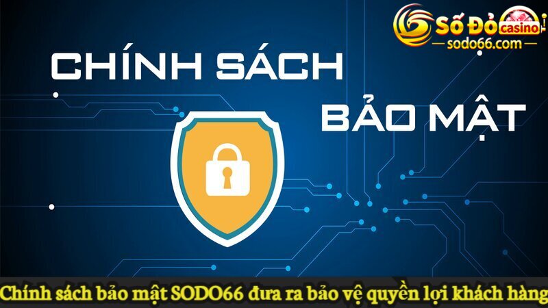 Chính sách bảo mật SODO66 đưa ra bảo vệ quyền lợi khách hàng