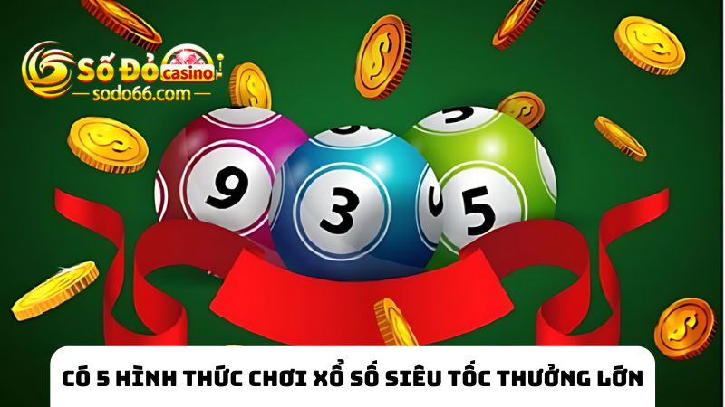 Có 5 hình thức chơi xổ số siêu tốc SODO66 thưởng lớn