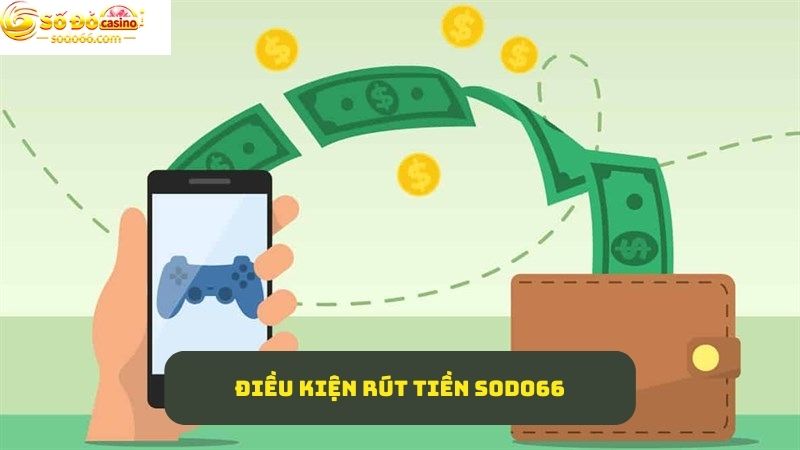 Điều kiện rút tiền SODO66