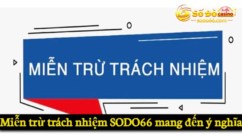 Miễn trừ trách nhiệm SODO66 mang đến ý nghĩa