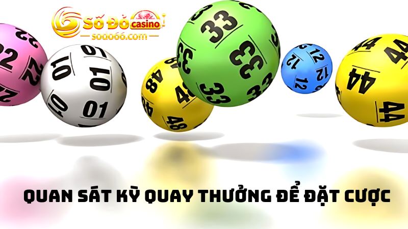 Quan sát kỳ quay thưởng để đặt cược trước