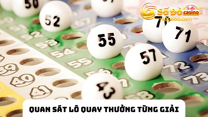 Quan sát lô quay thưởng tại từng giải 