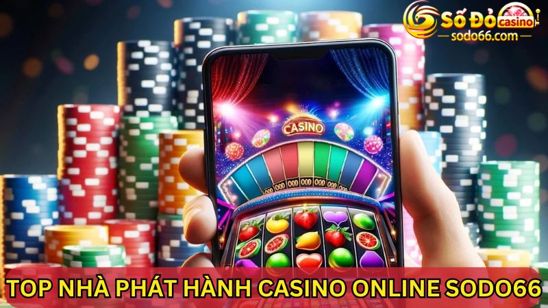 Giới thiệu top nhà phát hành Casino Online SODO66