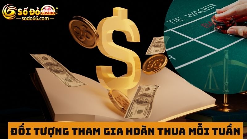 Hoàn thua dành cho nhiều đối tượng người chơi 