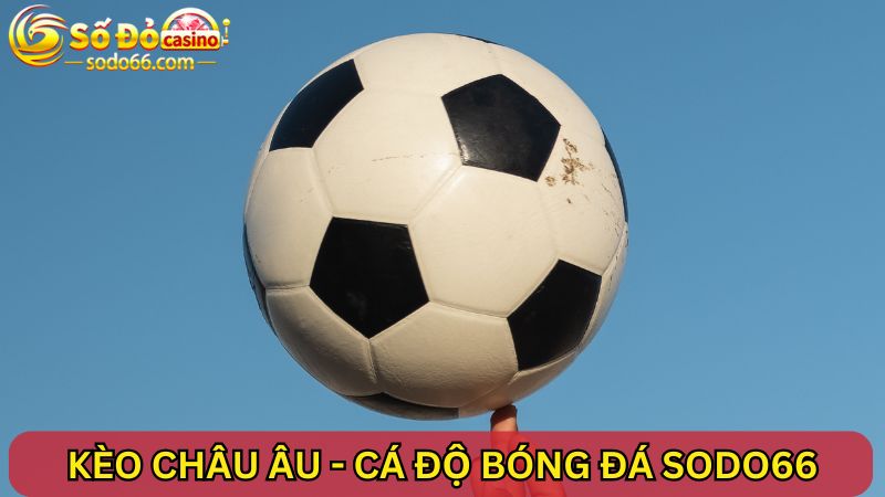 Kèo châu Âu cá độ bóng đá SODO66 