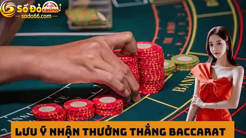 Lưu ý về ưu đãi thưởng thắng Baccarat