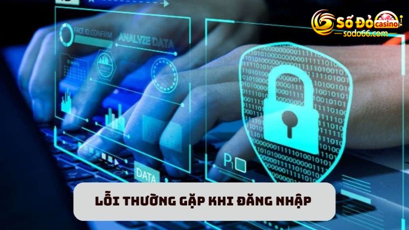 Một số lỗi hay gặp khi đăng nhập và hướng xử lý