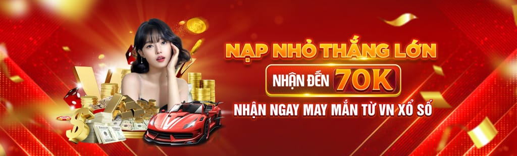 nạp nhỏ thắng lớn nhận 70K