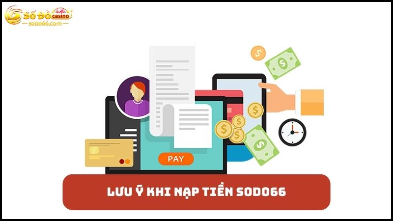 Những lưu ý cần nắm khi nạp tiền SODO66