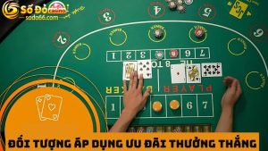 Quy định đối tượng thưởng thắng Baccarat liên tiếp