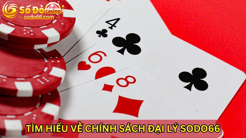 Tìm hiểu chi tiết về chính sách đại lý SODO66