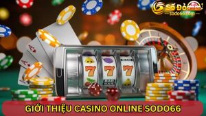 Tổng quan thông tin giới thiệu Casino Online SODO66